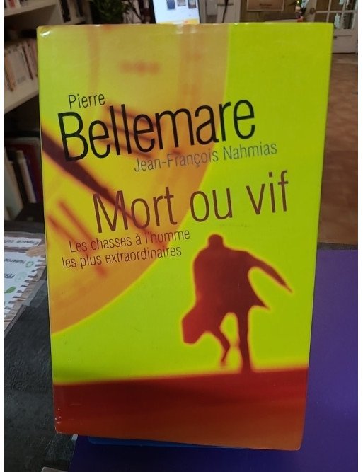 Mort ou vif : Les chasses à l'homme les plus extraordinaires – Pierre Bellemare, Jean-François Nahmias & Jacqueline Hiegel