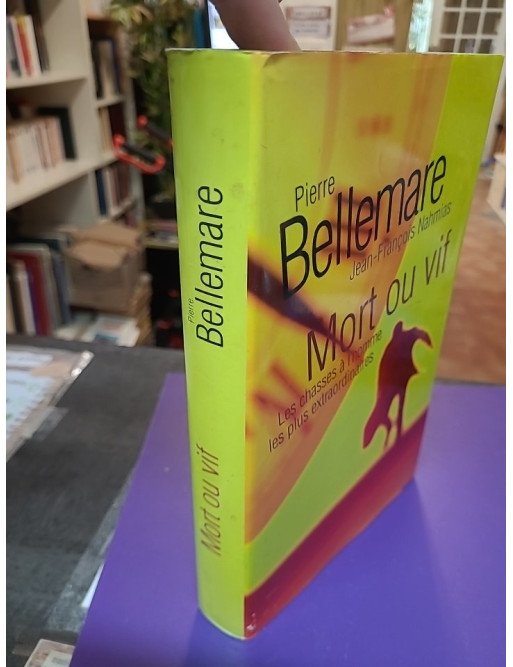 Mort ou vif : Les chasses à l'homme les plus extraordinaires – Pierre Bellemare, Jean-François Nahmias & Jacqueline Hiegel
