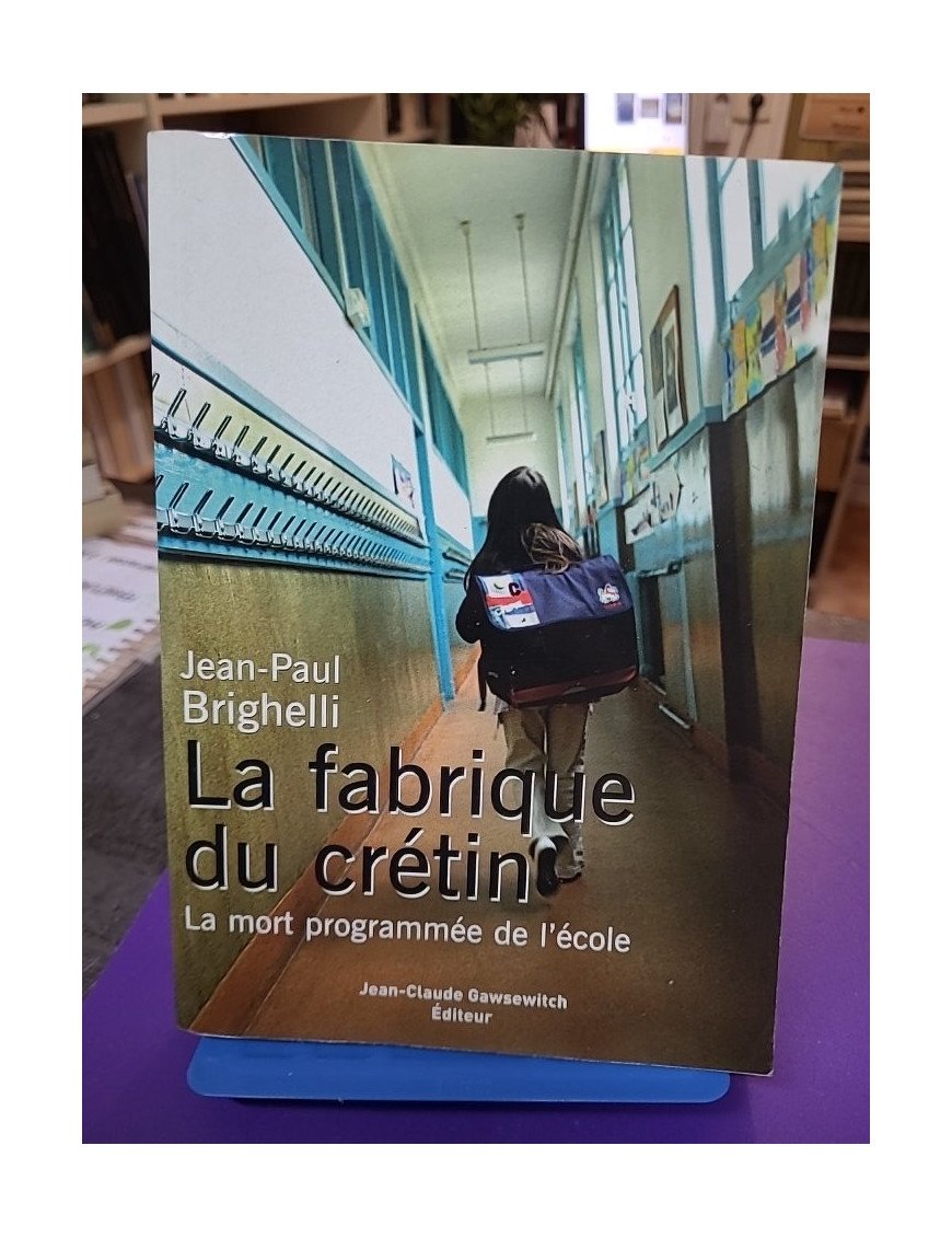 La fabrique du crétin - La mort programmée de l'école (Jean-Paul Brighelli)