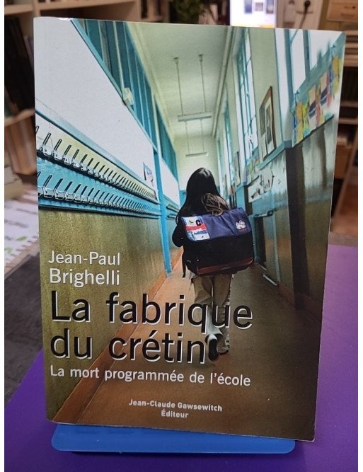 La fabrique du crétin - La mort programmée de l'école (Jean-Paul Brighelli)