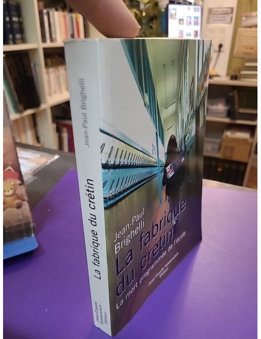 La fabrique du crétin - La mort programmée de l'école (Jean-Paul Brighelli)