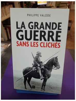 La Grande Guerre sans les clichés (Philippe Valode)