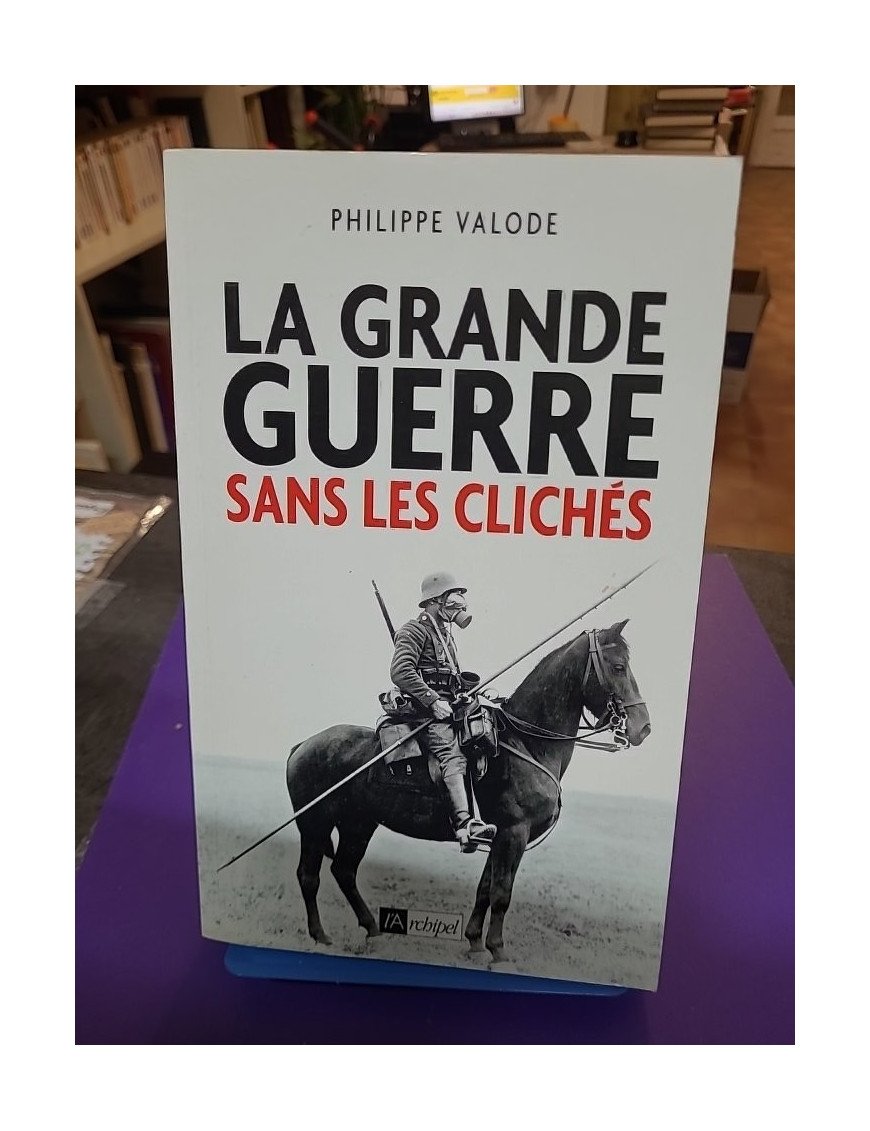 La Grande Guerre sans les clichés (Philippe Valode)