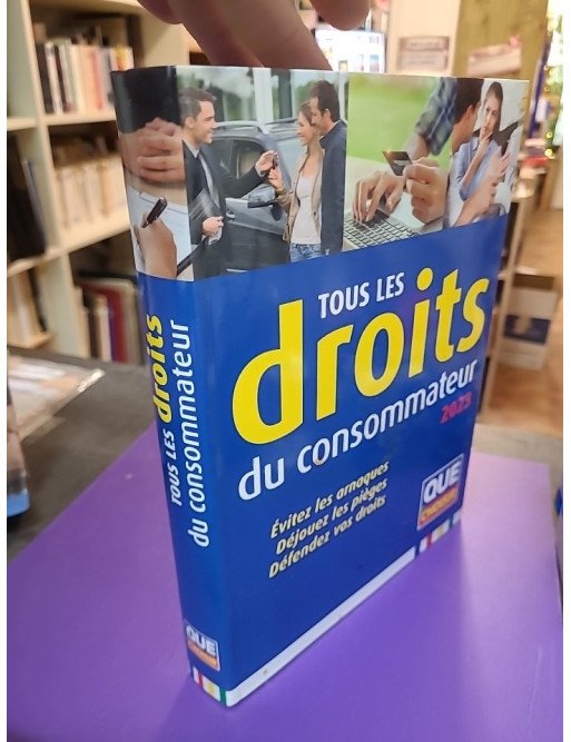 Tous les droits du consommateur 2023 - Évitez les arnaques, Déjouez les pièges, Défendez vos droits