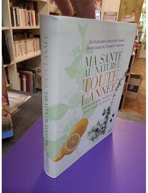 Ma santé au naturel toute l'année — Conseils d'un médecin pour toute la famille