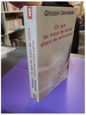 Ce que les maux de ventre disent de notre passé - Tome 482, Ghislain Devroede