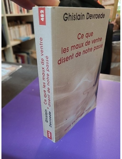 Ce que les maux de ventre disent de notre passé - Tome 482, Ghislain Devroede