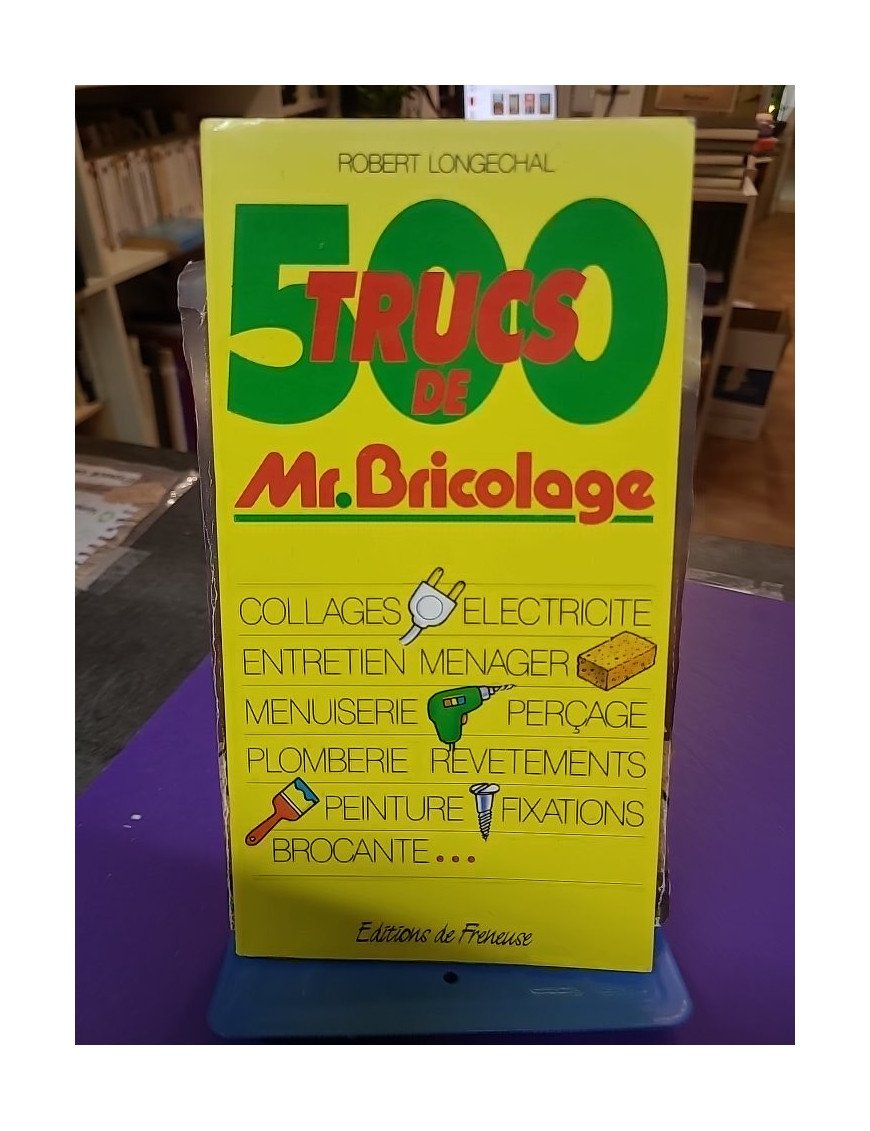 500 trucs de Mr. Bricolage Robert Longechal