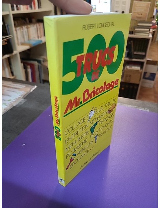 500 trucs de Mr. Bricolage Robert Longechal