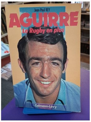 Aguirre : Le rugby en plus — Jean-Paul Rey