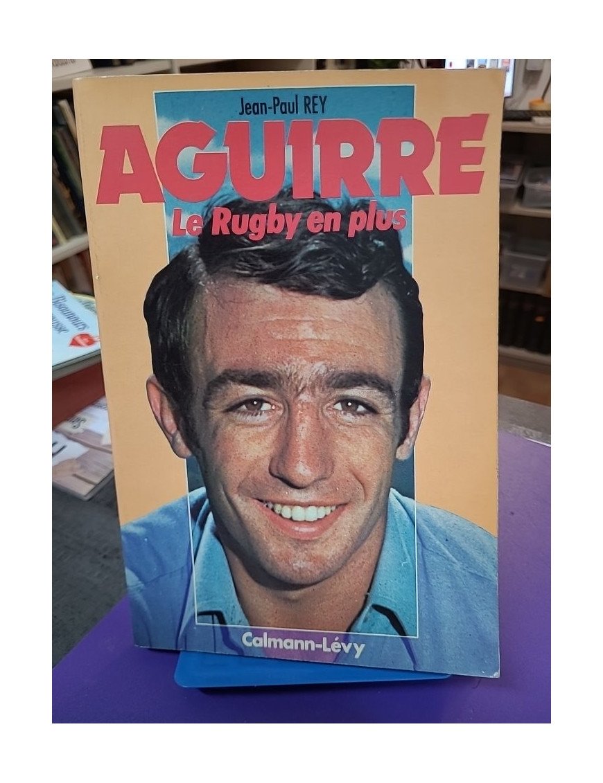 Aguirre : Le rugby en plus — Jean-Paul Rey