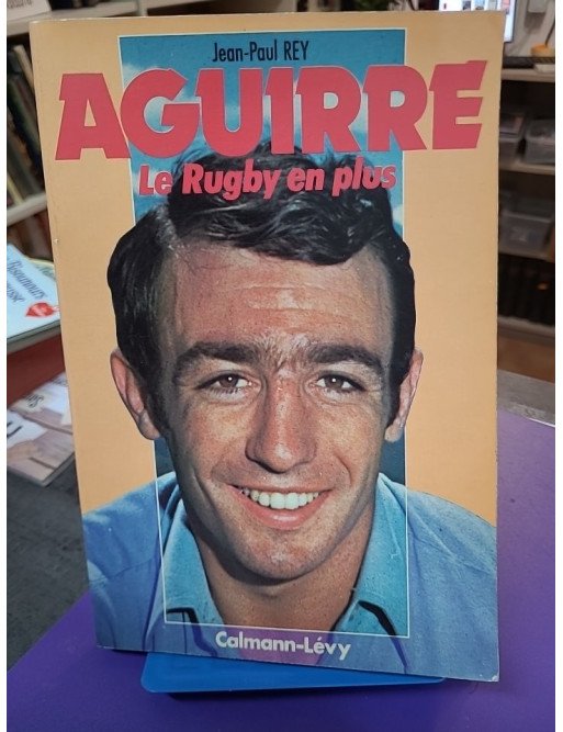 Aguirre : Le rugby en plus — Jean-Paul Rey