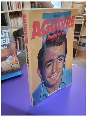 Aguirre : Le rugby en plus — Jean-Paul Rey