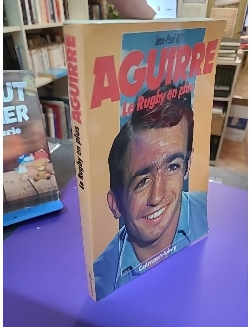 Aguirre : Le rugby en plus — Jean-Paul Rey