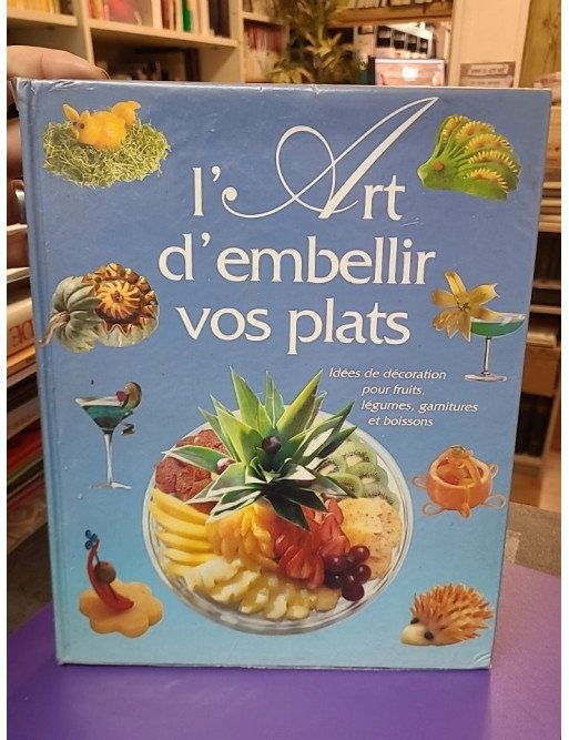 L'Art d'embellir vos plats - Idées de décoration pour fruits, légumes, garnitures et boissons