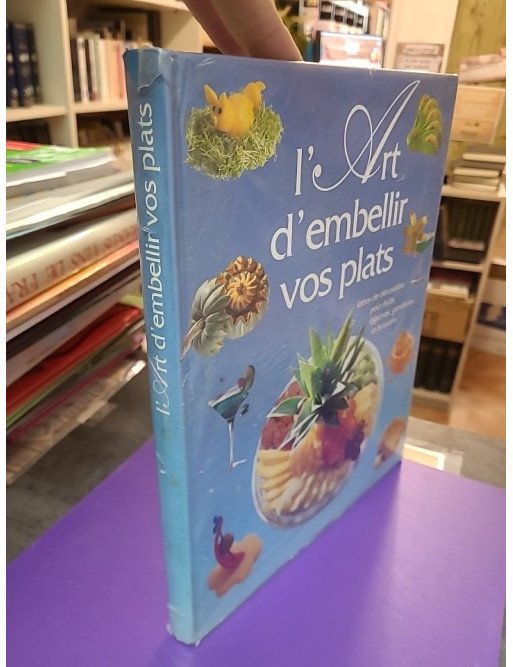 L'Art d'embellir vos plats - Idées de décoration pour fruits, légumes, garnitures et boissons