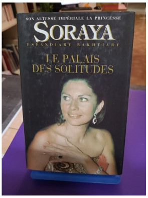 Le palais des solitudes – Soraya Esfandiary-Bakhtiary