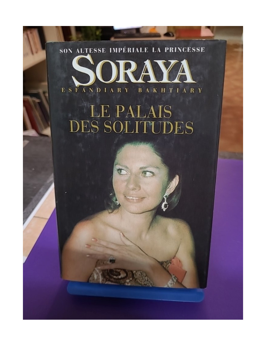 Le palais des solitudes – Soraya Esfandiary-Bakhtiary