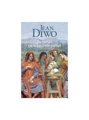 Au temps oü la Joconde parlait de Jean Diwo