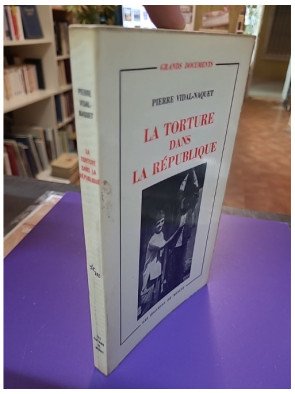 La torture dans la République - Essai d'histoire et de politique contemporaines (1954-1962)
