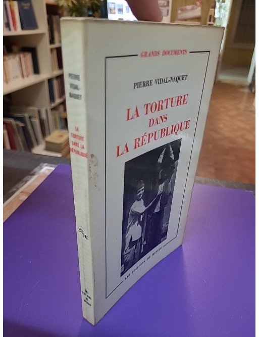 La torture dans la République - Essai d'histoire et de politique contemporaines (1954-1962)