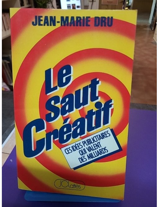 Le Saut créatif - Ces idées publicitaires qui valent des milliards - Jean-Marie Dru