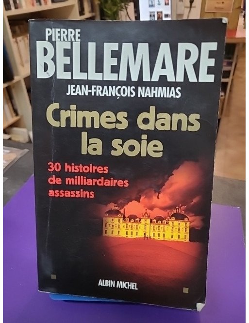 Crimes dans la soie - 30 Histoires de milliardaires assassins
