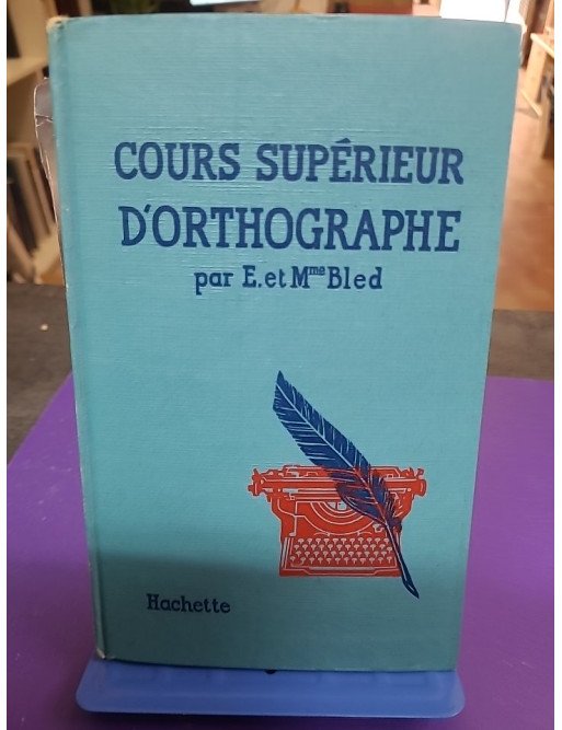 Cours supérieur d’orthographe – E. et Mme Bled