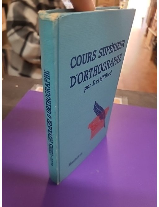 Cours supérieur d’orthographe – E. et Mme Bled