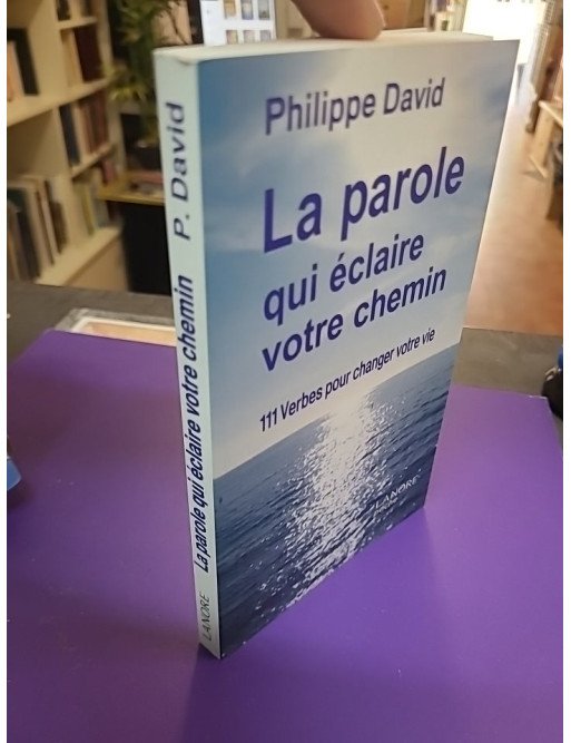 La Parole qui éclaire votre chemin – 111 verbes pour changer votre vie