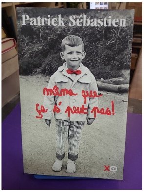 Même que ça s'peut pas !