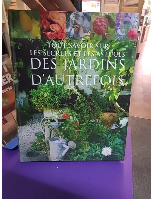 Tout savoir sur les secrets et les astuces des jardins d'autrefois – Philippe Asseray