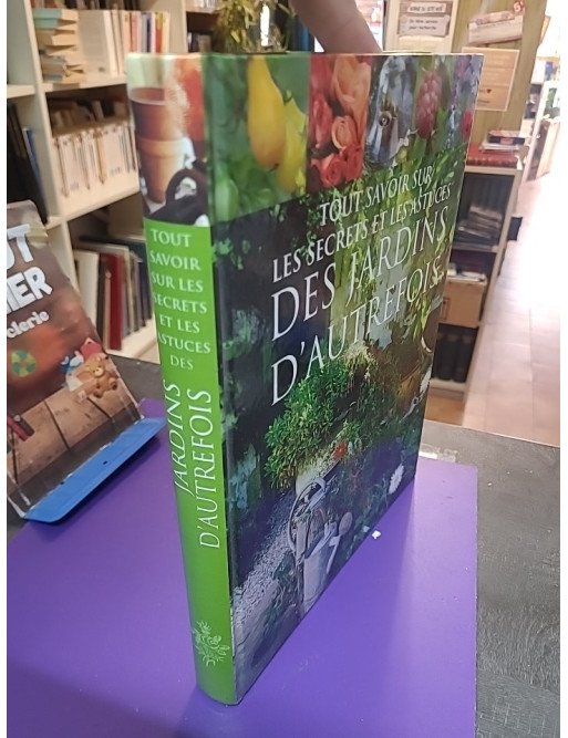 Tout savoir sur les secrets et les astuces des jardins d'autrefois – Philippe Asseray