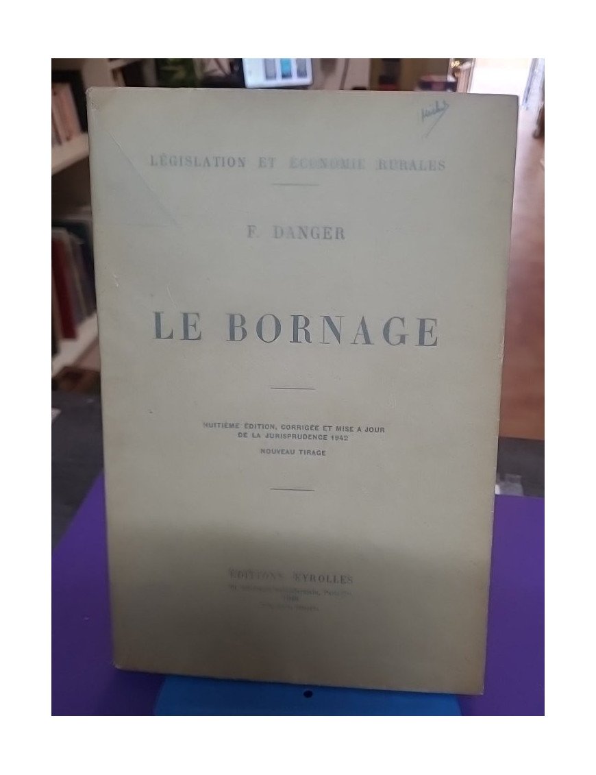 Le bornage (huitième édition corrigée et mise à jour de la jurisprudence) – F Danger