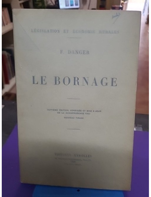 Le bornage (huitième édition corrigée et mise à jour de la jurisprudence) – F Danger