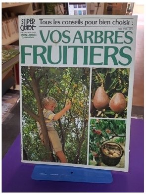 Tous les conseils pour bien choisir : Vos arbres fruitiers – Collectif
