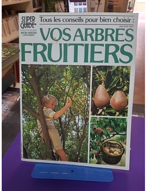 Tous les conseils pour bien choisir : Vos arbres fruitiers – Collectif