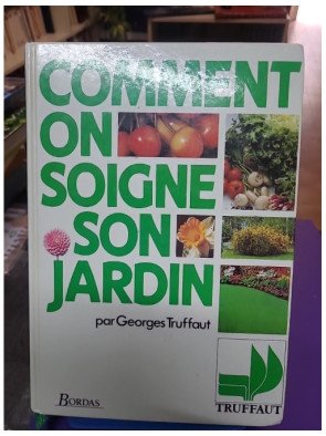 Comment on soigne son jardin – Georges Truffaut