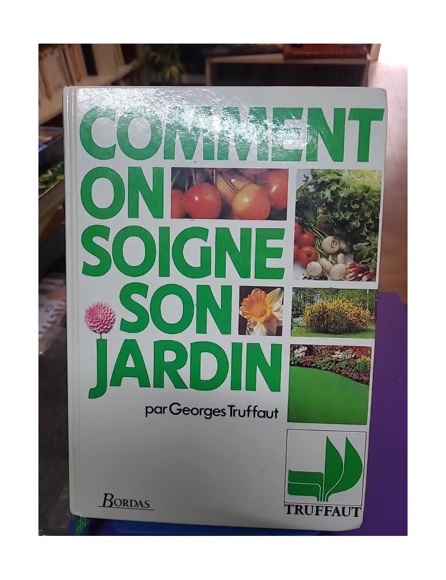 Comment on soigne son jardin – Georges Truffaut