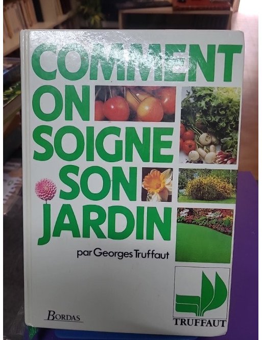 Comment on soigne son jardin – Georges Truffaut