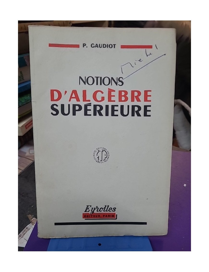 Notions d'algèbre supérieure – Paul Gaudiot