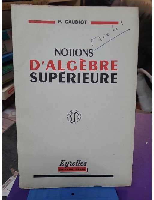 Notions d'algèbre supérieure – Paul Gaudiot