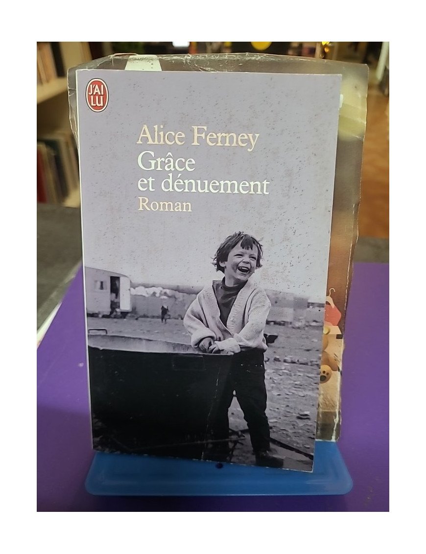 Grâce et dénuement - Alice Ferney