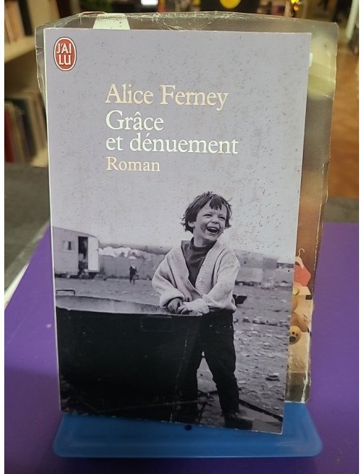 Grâce et dénuement - Alice Ferney