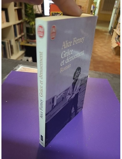 Grâce et dénuement - Alice Ferney
