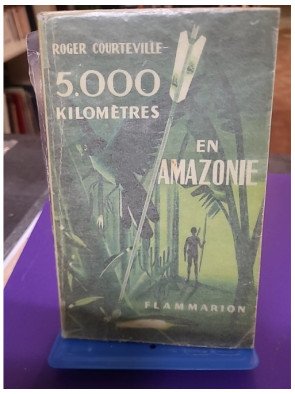 5000 kilomètres en Amazonie - Roger Courteville