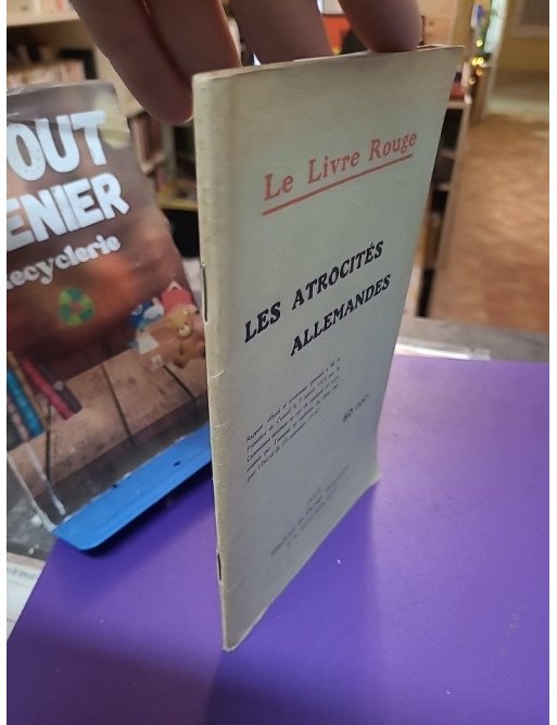 Le Livre Rouge, Les Atrocités Allemandes - Bibliothèque des Ouvrages Documentaires