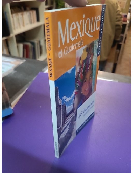 Guide Mondéos. Mexique et Guatemala - Antoine Colombin