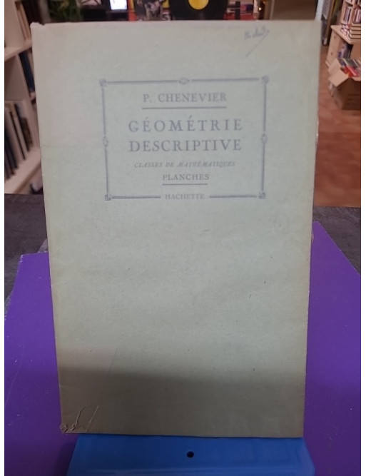 Géométrie descriptive. Classes de mathématiques (2 volumes) - Chenevier