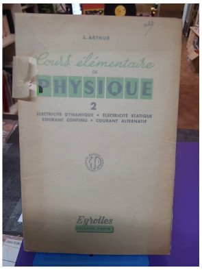 Cours élémentaire de Physique Tome 1 : Pesanteur, pression, chaleur, énergie, optique géométrique – J. Arthur